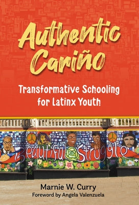 Authentic Cariño: Transformative Schooling for Latinx Youth by Curry, Marnie W.