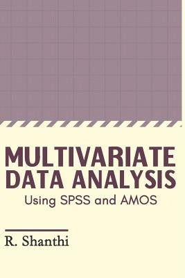 Multivariate Data Analysis: Using SPSS and AMOS by R, Shanthi