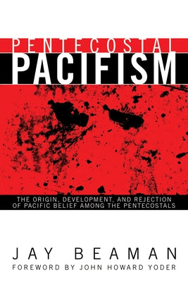 Pentecostal Pacifism: The Origin, Development, and Rejection of Pacific Belief Among the Pentecostals Paperback Wipf & Stock Publishers