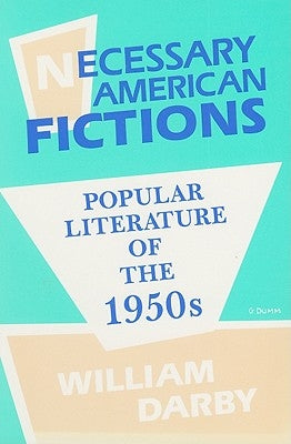 Necessary American Fictions: Popular Literature of the 1950s Paperback University of Wisconsin Press