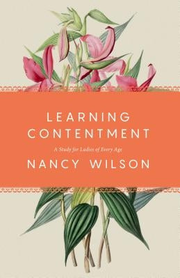 Learning Contentment: A Study for Ladies of Every Age Paperback Canon Press