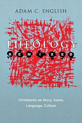 Theology Remixed: Christianity as Story, Game, Language, Culture Paperback IVP Academic