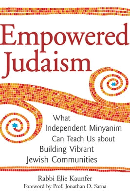 Empowered Judaism: What Independent Minyanim Can Teach Us about Building Vibrant Jewish Communities Paperback Jewish Lights Publishing