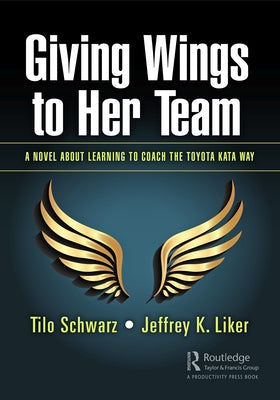 Giving Wings to Her Team: A Novel About Learning to Coach the Toyota Kata Way Paperback Productivity Press