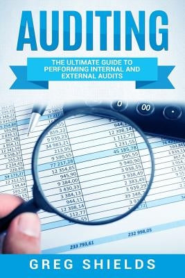 Auditing: The Ultimate Guide to Performing Internal and External Audits Paperback Createspace Independent Publishing Platform