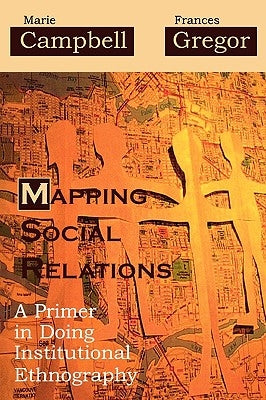 Mapping Social Relations: A Primer in Doing Institutional Ethnography Paperback Altamira Press