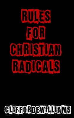 Rules for Christian Radicals Paperback Clifford E Williams