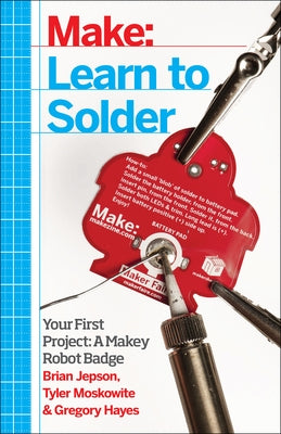 Learn to Solder: Tools and Techniques for Assembling Electronics Paperback Make Community, LLC