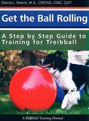 Get the Ball Rolling: A Step by Step Guide to Training for Treibball Paperback Dogwise Publishing
