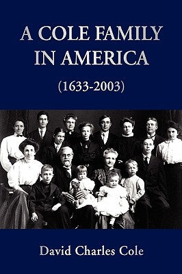 A Cole Family in America (1633-2003) by Cole, David Charles