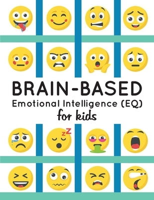 Brain-Based Emotional Intelligence (EQ) for Kids! Paperback Independently Published