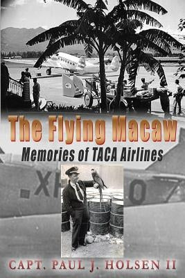 The Flying Macaw Memories of TACA Airlines Paperback Createspace Independent Publishing Platform