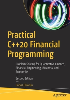Practical C++20 Financial Programming: Problem Solving for Quantitative Finance, Financial Engineering, Business, and Economics Paperback Apress