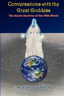 Conversations with the Great Goddess: The Secret Doctrine of the Fifth World Paperback Heartlight Fellowship