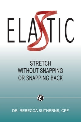 Elastic: Stretch Without Snapping or Snapping Back Paperback Hambone Publishing