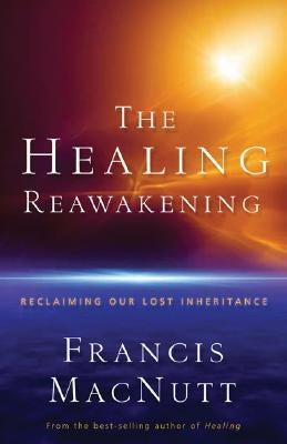 The Healing Reawakening: Reclaiming Our Lost Inheritance Paperback Chosen Books