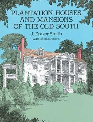 Plantation Houses and Mansions of the Old South Paperback Dover Publications