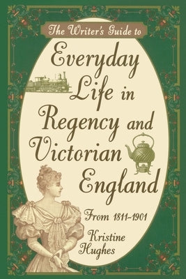 Writers Guide To Everyday Life In Regency & Victorian England Pod Penguin Publishing Group