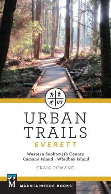 Urban Trails: Everett: Western Snohomish County, Camano Island, Whidbey Island Mountaineers Books