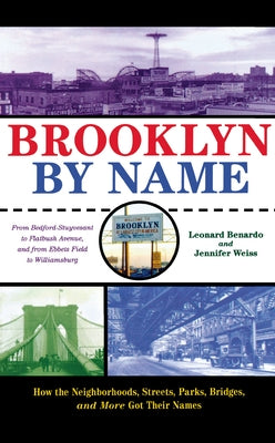 Brooklyn by Name: How the Neighborhoods, Streets, Parks, Bridges, and More Got Their Names Paperback New York University Press