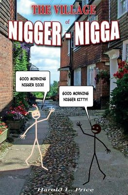 The Village of Nigger-Nigga: A Trilogy on Race and Power Paperback Createspace Independent Publishing Platform
