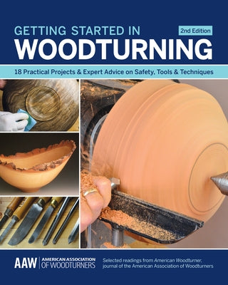 Getting Started in Woodturning: 18 Practical Projects & Expert Advice on Safety, Tools & Techniques Paperback Cedar Lane Press