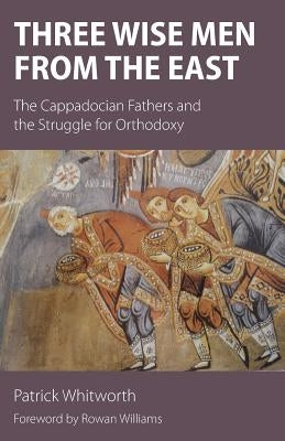 Three Wise Men from the East: The Cappadocian Fathers and the Struggle for Orthodoxy Paperback Sacristy Press