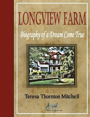 Longview Farm: Biography of a Dream Come True Paperback Createspace Independent Publishing Platform