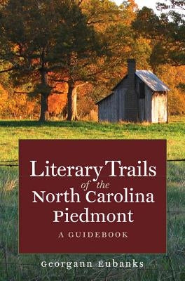 Literary Trails of the North Carolina Piedmont: A Guidebook Paperback University of North Carolina Press