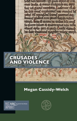 Crusades and Violence by Cassidy-Welch, Megan