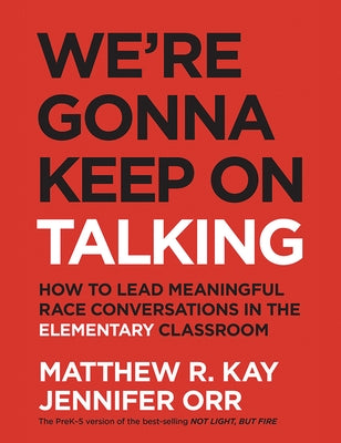 We're Gonna Keep on Talking: How to Lead Meaningful Race Conversations in the Elementary Classroom Paperback Routledge