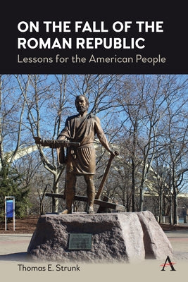 On the Fall of the Roman Republic: Lessons for the American People Paperback Anthem Press