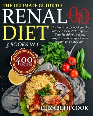 The Ultimate Guide to Renal Diet Cookbook: The latest recipe book for the kidney disease diet. Improve Your Health with tasty, easy-to-make recipes lo Paperback Independently Published
