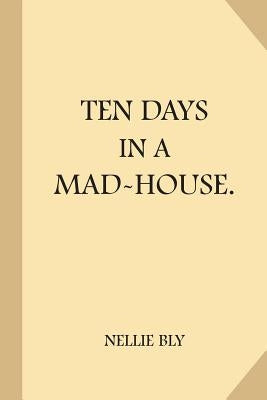 Ten Days in a Mad-House Paperback Createspace Independent Publishing Platform