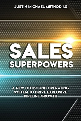 Sales Superpowers: A New Outbound Operating System To Drive Explosive Pipeline Growth Paperback Jones Media Publishing