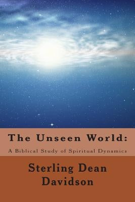 The Unseen World: : A Biblical Study of Spiritual Dynamics Paperback Createspace Independent Publishing Platform