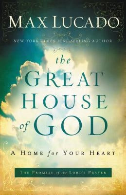 The Great House of God: A Home for Your Heart Paperback Thomas Nelson
