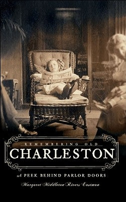 Remembering Old Charleston:: A Peek Behind Parlor Doors Paperback History Press