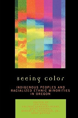 Seeing Color: Indigenous Peoples and Racialized Ethnic Minorities in Oregon Paperback University Press of America