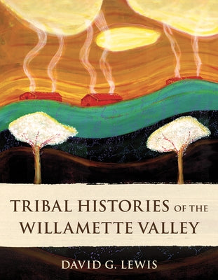 Paperback of Tribal Histories of the Willamette Valley by Ooligan Press, featuring indigenous artwork on the cover.