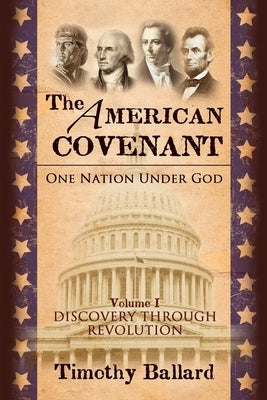 The American Covenant Vol 1: One Nation under God: Establishment, Discovery and Revolution Paperback Digital Legend Press