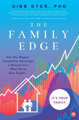 The Family Edge: How Your Biggest Competitive Advantage in Business Isn't What You've Been Taught . . . It's Your Family Paperback Familius