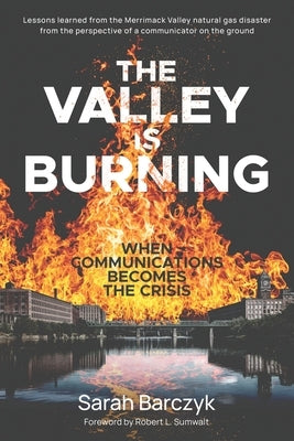 The Valley Is Burning: When Communications Becomes the Crisis Paperback Sarah J. Barczyk