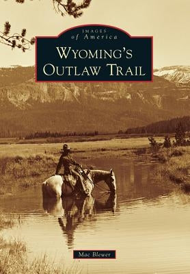 Wyoming's Outlaw Trail Paperback Arcadia Publishing (SC)