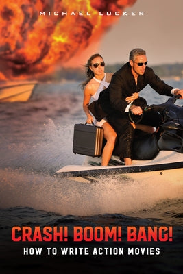 Crash! Boom! Bang!: How to Write Action Movies Paperback Michael Wiese Productions