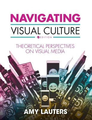 Navigating Visual Culture: Theoretical Perspectives on Visual Media Paperback Cognella Academic Publishing