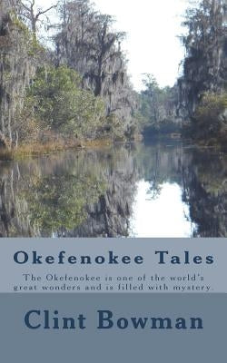 Okefenokee Tales: The Okefenokee is one of the world's great wonders and is filled with mystery. Paperback Createspace Independent Publishing Platform