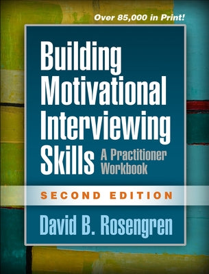 Building Motivational Interviewing Skills: A Practitioner Workbook Paperback Guilford Publications