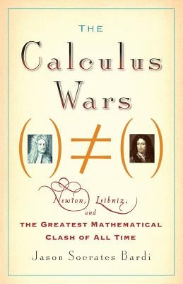 The Calculus Wars: Newton, Leibniz, and the Greatest Mathematical Clash of All Time Paperback Basic Books