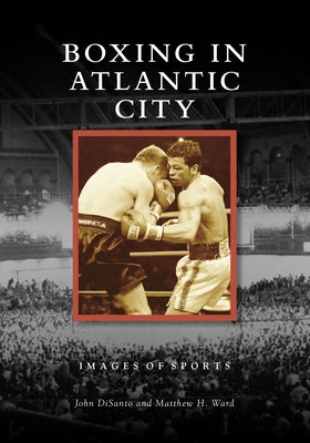 Boxing in Atlantic City Arcadia Publishing (SC)